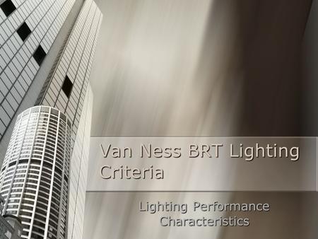 Van Ness BRT Lighting Criteria Lighting Performance Characteristics.