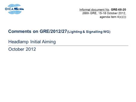 Comments on GRE/2012/27 (Lighting & Signalling WG) Headlamp Initial Aiming October 2012 Informal document No. GRE-68-20 (68th GRE, 15-18 October 2012,