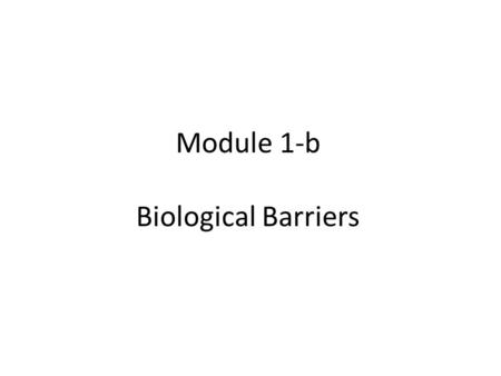 Module 1-b Biological Barriers. DRUG PROBE DRUG PROBE Biological Barriers External barriers En route barriers Cellular barriers SkinMucosa BloodExtracellular.