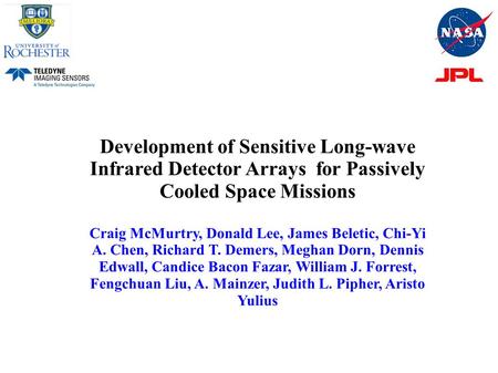 Development of Sensitive Long-wave Infrared Detector Arrays for Passively Cooled Space Missions Craig McMurtry, Donald Lee, James Beletic, Chi-Yi A. Chen,