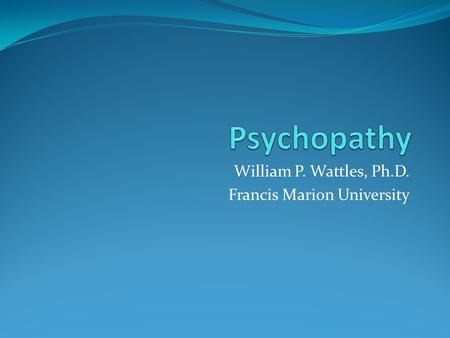 William P. Wattles, Ph.D. Francis Marion University.