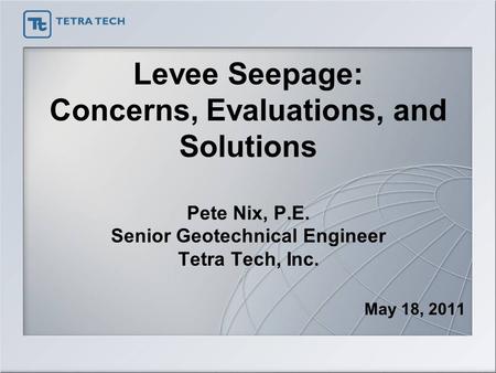 Levee Seepage: Concerns, Evaluations, and Solutions Pete Nix, P. E