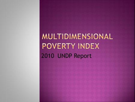 2010 UNDP Report.  The Oxford Poverty and Human Development Initiative (OPHI) of Oxford University and the Human Development Report Office of the United.