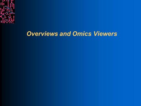Overviews and Omics Viewers. SRI International Bioinformatics Introduction Each overview is a genome-scale diagram of a different aspect of the cellular.