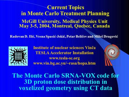 Current Topics in Monte Carlo Treatment Planning McGill University, Medical Physics Unit May 3-5, 2004, Montreal, Quebec, Canada The Monte Carlo SRNA-VOX.