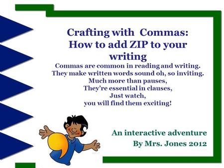 Crafting with Commas: How to add ZIP to your writing Commas are common in reading and writing. They make written words sound oh, so inviting. Much more.