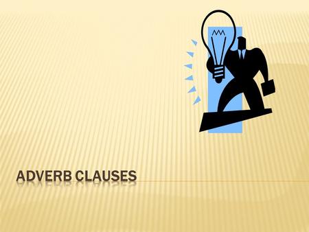 MAIN CLAUSEADVERB CLAUSE  We watched TV a lot  Tickets cost more when the Olympics were on. Because athletes earn so much.