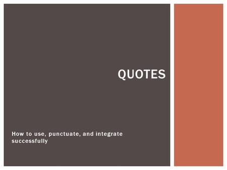 How to use, punctuate, and integrate successfully QUOTES.