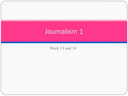 Week 13 and 14 Journalism 1. Bell work ALL ALL bell work from (Bell work # 21) this point forward will be hand written in class in the students journal.