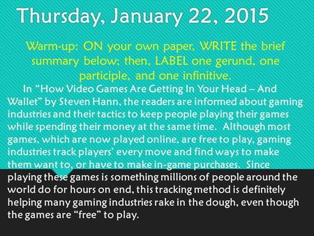Thursday, January 22, 2015 Warm-up: ON your own paper, WRITE the brief summary below; then, LABEL one gerund, one participle, and one infinitive. In “How.