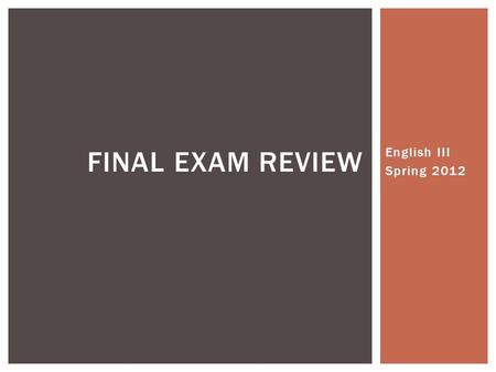 English III Spring 2012 FINAL EXAM REVIEW.  Questions 1-8: Read a passage from a John F. Kennedy speech and answer questions about it.  Implied assumption.