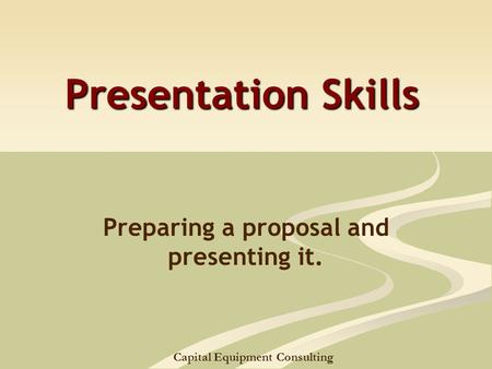 Capital Equipment Consulting Presentation Skills Preparing a proposal and presenting it.