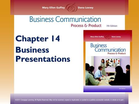 Chapter 14 Business Presentations. ©2011 Cengage Learning. All Rights Reserved. May not be scanned, copied or duplicated, or posted to a publicly accessible.