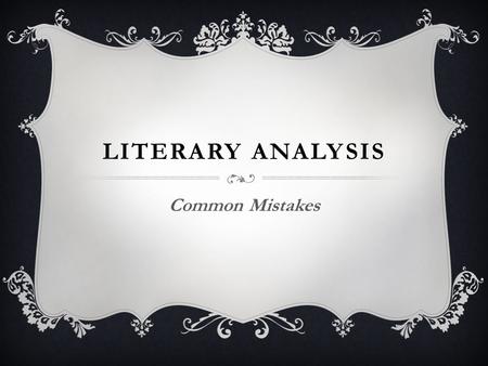 LITERARY ANALYSIS Common Mistakes. THINGS TO AVOID  Contractions Do not use contractions in formal writing Lennie and George aren’t similar Lennie and.