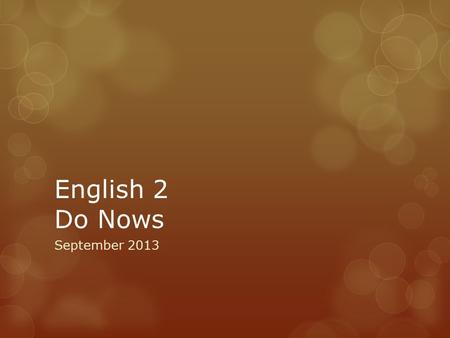 English 2 Do Nows September 2013. 9/4 Do Now  Pg. 20  Write a little about your progress with the outside reading requirement. What are some of the.