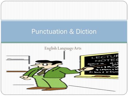 English Language Arts Punctuation & Diction. An English professor wrote the words A woman without her man is nothing on the chalkboard and asked his.