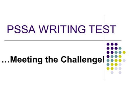PSSA WRITING TEST …Meeting the Challenge!. Pennsylvania's General Performance Level Descriptors Advanced The Advanced Level reflects superior academic.