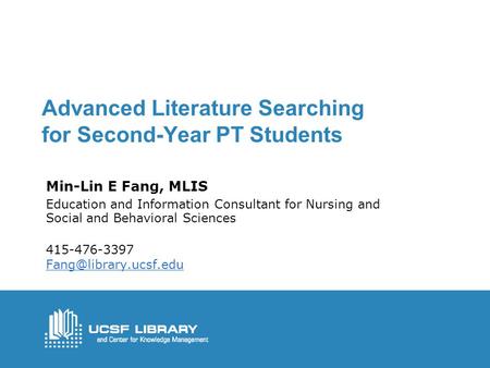 Advanced Literature Searching for Second-Year PT Students Min-Lin E Fang, MLIS Education and Information Consultant for Nursing and Social and Behavioral.