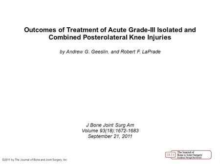 Outcomes of Treatment of Acute Grade-III Isolated and Combined Posterolateral Knee Injuries by Andrew G. Geeslin, and Robert F. LaPrade J Bone Joint Surg.