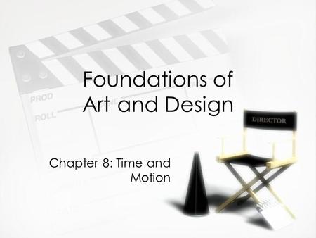 Foundations of Art and Design Chapter 8: Time and Motion.