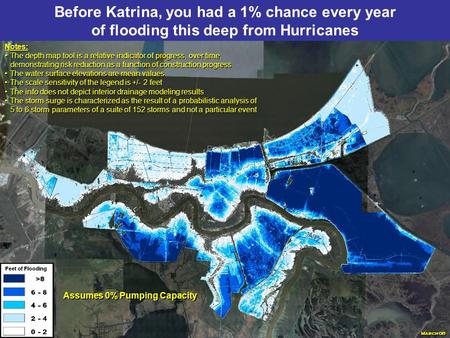 Before Katrina, you had a 1% chance every year of flooding this deep from Hurricanes Notes: The depth map tool is a relative indicator of progress, over.