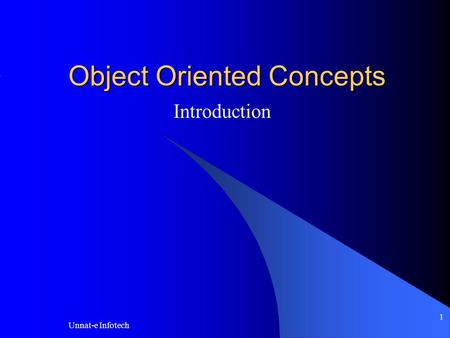 Unnat-e Infotech 1 Object Oriented Concepts Introduction.