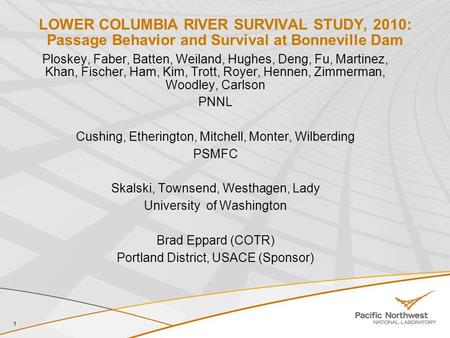 1 LOWER COLUMBIA RIVER SURVIVAL STUDY, 2010: Passage Behavior and Survival at Bonneville Dam Ploskey, Faber, Batten, Weiland, Hughes, Deng, Fu, Martinez,