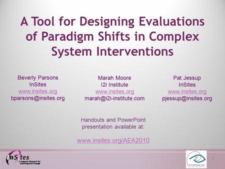 1 A Tool for Designing Evaluations of Paradigm Shifts in Complex System Interventions Beverly Parsons InSites