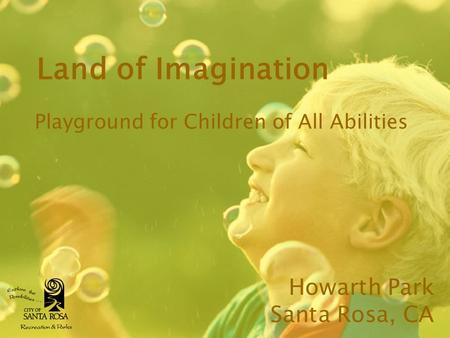 Land of Imagination Playground for Children of All Abilities Howarth Park Santa Rosa, CA.