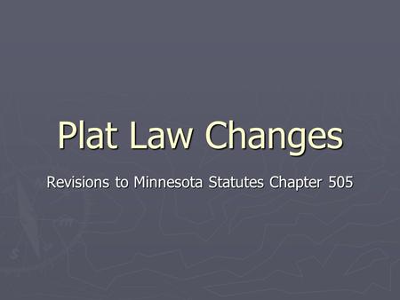 Plat Law Changes Revisions to Minnesota Statutes Chapter 505.