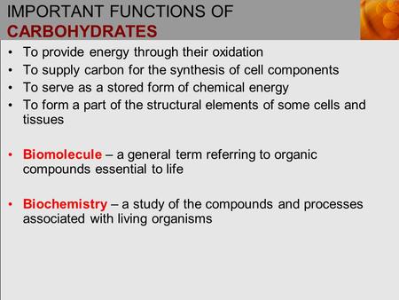 IMPORTANT FUNCTIONS OF CARBOHYDRATES To provide energy through their oxidation To supply carbon for the synthesis of cell components To serve as a stored.