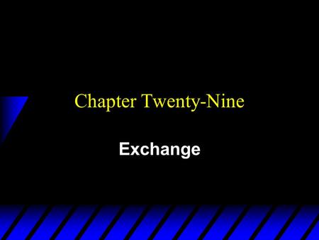 Chapter Twenty-Nine Exchange. u Two consumers, A and B. u Their endowments of goods 1 and 2 are u E.g. u The total quantities available and units of good.