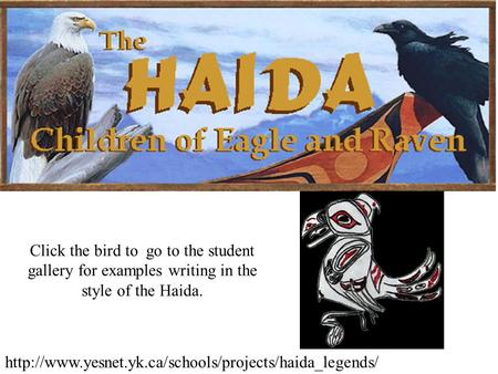 Click the bird to go to the student gallery for examples writing in the style of the Haida.