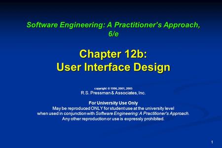 1 Software Engineering: A Practitioner’s Approach, 6/e Chapter 12b: User Interface Design Software Engineering: A Practitioner’s Approach, 6/e Chapter.