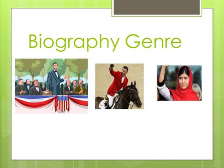 Biography Genre. Characteristics of a Biography #1  A story about a real person  (sometimes a fictional character)
