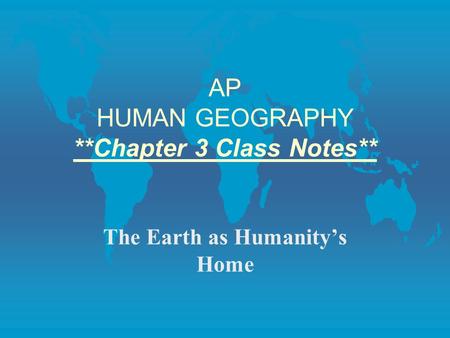 AP HUMAN GEOGRAPHY **Chapter 3 Class Notes**
