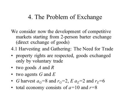4. The Problem of Exchange We consider now the development of competitive markets starting from 2-person barter exchange (direct exchange of goods) 4.1.