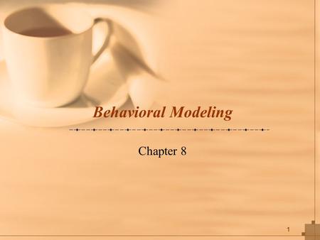 1 Behavioral Modeling Chapter 8. 2 Key Ideas Behavioral models describe the internal dynamic aspects of an information system that supports business processes.