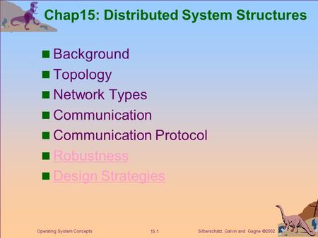 Silberschatz, Galvin and Gagne  2002 15.1 Operating System Concepts Chap15: Distributed System Structures Background Topology Network Types Communication.