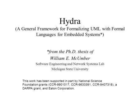 Hydra (A General Framework for Formalizing UML with Formal Languages for Embedded Systems*) *from the Ph.D. thesis of William E. McUmber Software Engineering.