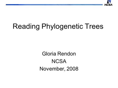 Reading Phylogenetic Trees Gloria Rendon NCSA November, 2008.