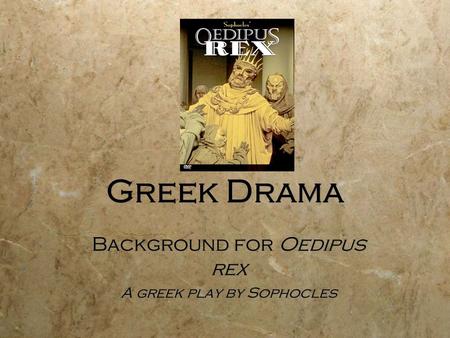 Background for Oedipus rex A greek play by Sophocles