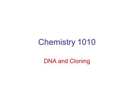 Chemistry 1010 DNA and Cloning. DNA – deoxyribonucleic acid Hereditary material found in the nucleus of each cell Contains all the information needed.