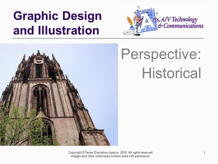 Graphic Design and Illustration Perspective: Historical Copyright © Texas Education Agency, 2012. All rights reserved. Images and other multimedia content.
