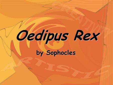 Oedipus Rex by Sophocles. Sophocles 496-406 BCE A playwright who lived a long, happy life grew up in a wealthy family in Athens, Greece.