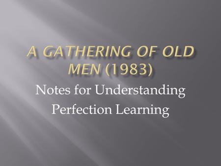 Notes for Understanding Perfection Learning.  Born 15 January 1933, river Lake Plantation in Pointe Coupee Parish, LA  Parents separated and the absence.