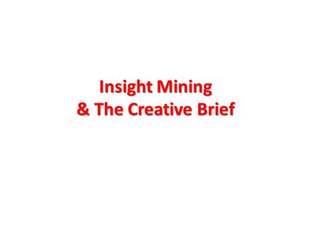 Insight Mining & The Creative Brief. The old man and the rubies - a fable Source: From the oral teachings of H.W.L. Poonja, quoted in ‘I’ll have one small.