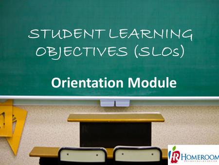 STUDENT LEARNING OBJECTIVES (SLOs) 1 Orientation Module.