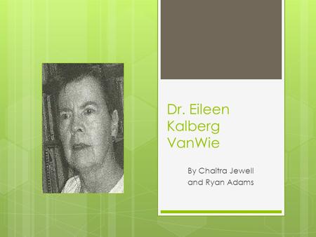 Dr. Eileen Kalberg VanWie By Chaitra Jewell and Ryan Adams.