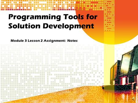 Programming Tools for Solution Development Module 3 Lesson 2 Assignment: Notes.